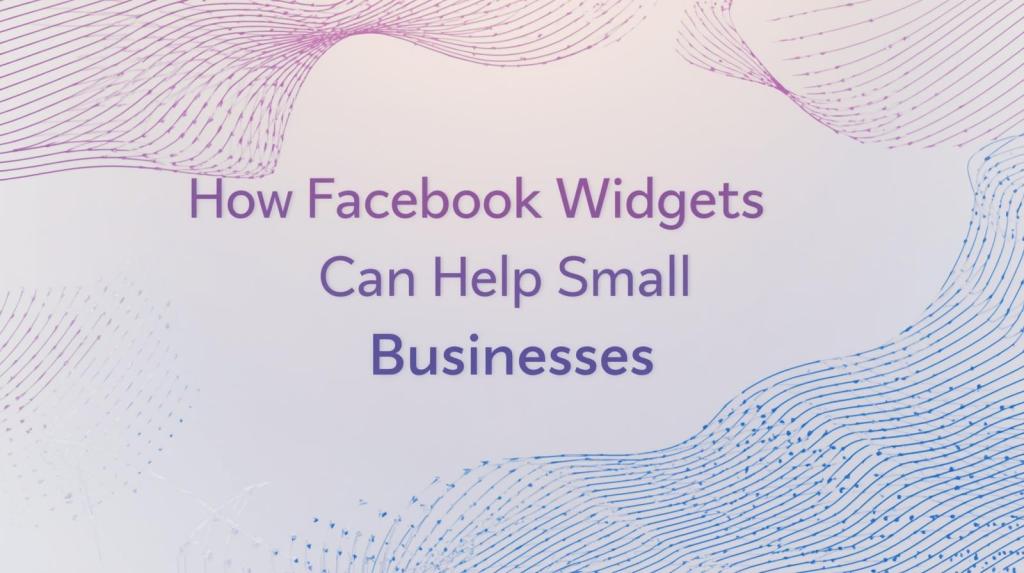 How Facebook Widgets Can Help Small Businesses