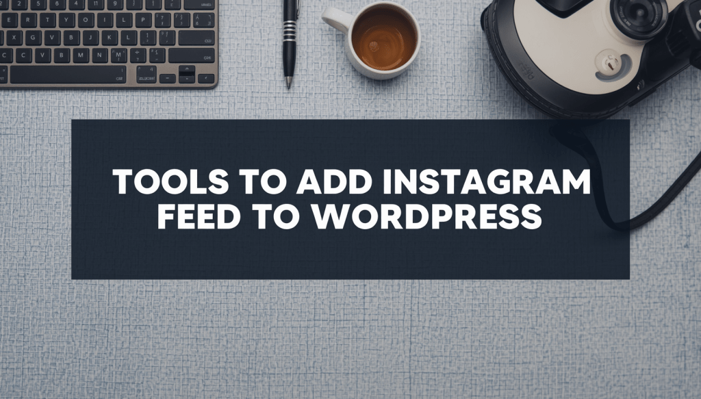 tools to add instagram feed on wordpress